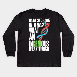 Witty, fun Data puns. Data storage in DNA? What an ingenious breakthrough! Kids Long Sleeve T-Shirt